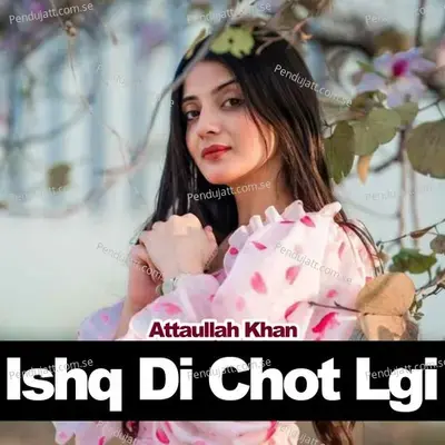 Ishq Di Chot Lgi - Attaullah Khan album cover 