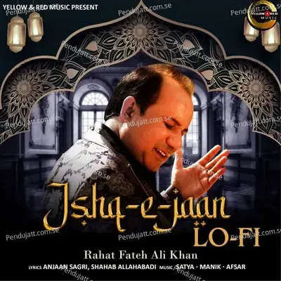 Ishq-E-Jaan - Lofi - Rahat Fateh Ali Khan album cover 