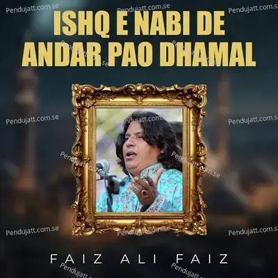 Ishq E Nabi De Andar Pao Dhamal - Faiz Ali Faiz