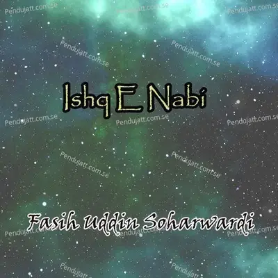 Aye Ishq E Nabi Mere Dil - Fasih Uddin Soharwardi album cover 