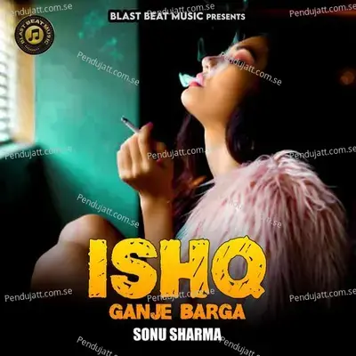 Ishq Ganje Barga - Sonu Sharma album cover 