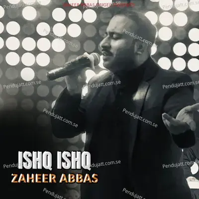 Ishq Ishq - Zaheer Abbas Singer album cover 