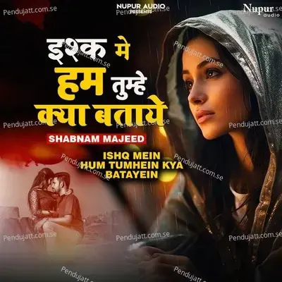 Ishq Mein Hum Tumhein Kya Batayein - Shabnam Majeed album cover 