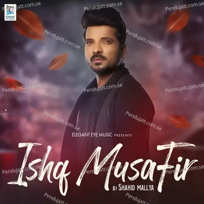 Ishq Musafir - Shahid Mallya album cover 