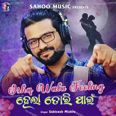 Ishq Wala Feeling Hela Tori Paeen - Sabisesh Mishra album cover 