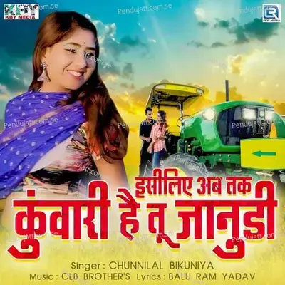 Isliye Ab Tak Kunvari Hai Tu Janudi - Chunnilal Bikuniya album cover 