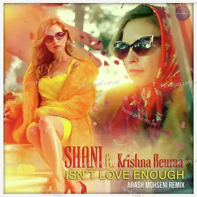 Isn'T Love Enough (Arash Mohseni Remix) - Shani