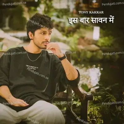 Iss Baar Sawan Mein - Tony Kakkar album cover 