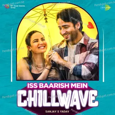 Iss Baarish Mein - Chillwave - Sanjay S Yadav album cover 