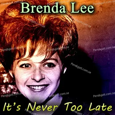 It  039 S Never Too Late - Brenda Lee cover album