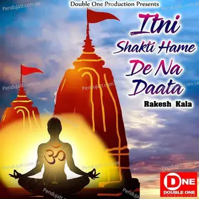 Itni Shakti Hame De Na Daata - Rakesh Kala