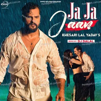 Ja Ja Jaan  Remix  - Khesari Lal Yadav