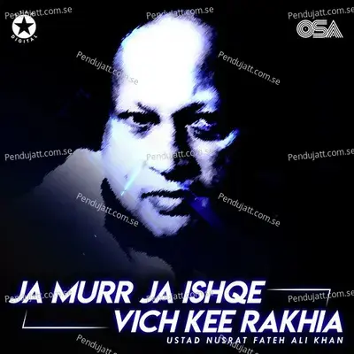 Ja Murr Ja Ishqe Vich Kee Rakhia - Nusrat Fateh Ali Khan