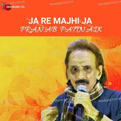 Ja Re Majhi Ja - Pranab Pattnaik album cover 