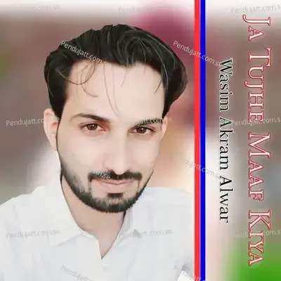 Ja Tujhe Maaf Kiya - Wasim Akram Alwar album cover 