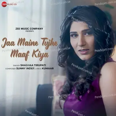 Jaa Maine Tujhe Maaf Kiya - Zee Music Originals - Shashaa Tirupati album cover 