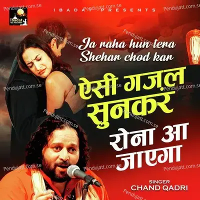 Jaa Raha Hoon Tera Shahar Chhodkar - Chand Qadri album cover 
