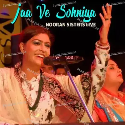 Jaa Vee Sohneya Nooran Sisters Live - Nooran Sisters