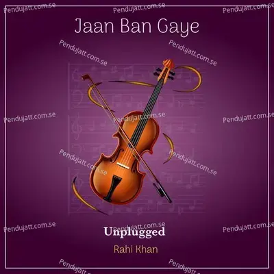 Jaan Ban Gaye Unplugged - Rahi khan album cover 