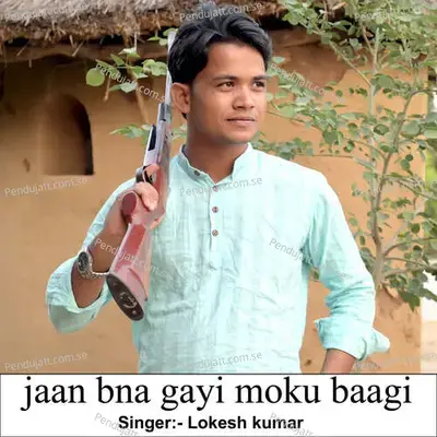 Jaan Bna Gayi Moku Baagi - Lokesh Kumar album cover 