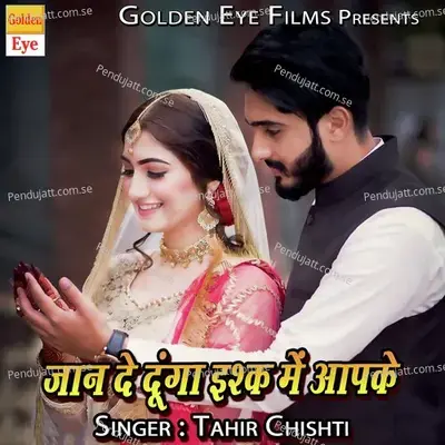 Jaan Dedunga Ishq Me Apke - Tahir Chishti album cover 