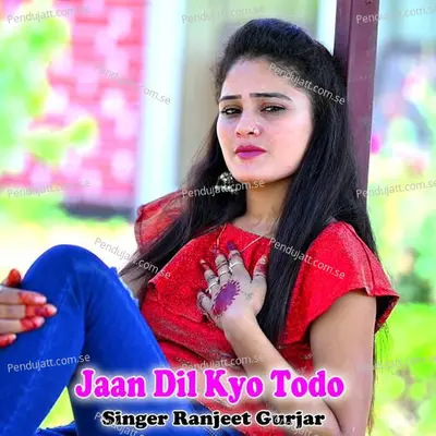 Jaan Dil Kyo Todo - Ranjeet Gurjar album cover 