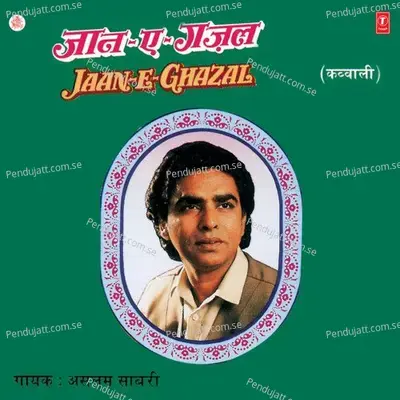 Tu Kisi Aur Ki Jagir Hai Ae Jaan-E-Ghazal - Haji Aslam Sabri album cover 