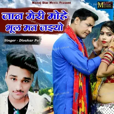 Jaan Meri Mohe Bhool Mat Jaiyo - Divakar Pal