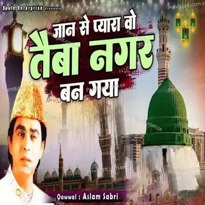 Jaan Se Pyara Wo Taiba Nagar Ban Gaya - Aslam Sabri album cover 