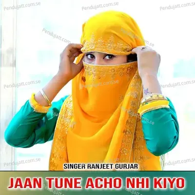 Jaan Tune Acho Nhi Kiyo - Ranjeet Gurjar