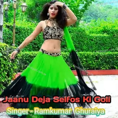 Jaanu Deja Selfos Ki Goli - Ramkumar Ghuraiya album cover 