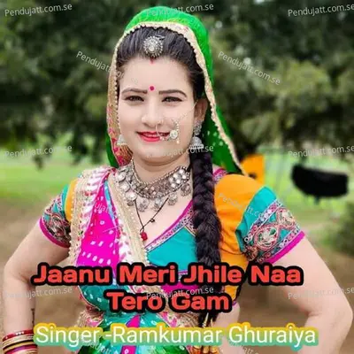Jaanu Meri Jhile Naa Tero Gam - Ramkumar Ghuraiya album cover 