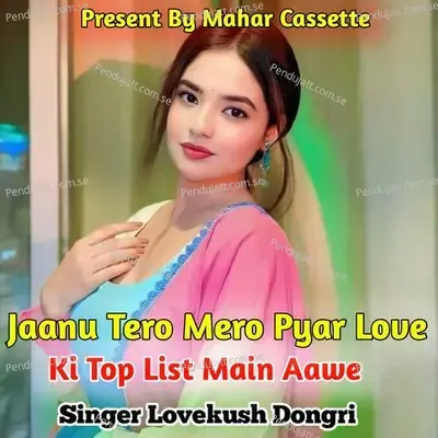 Jaanu Tero Mero Pyar Love Ki Top List Main Aawe - Lovekush Dungri album cover 