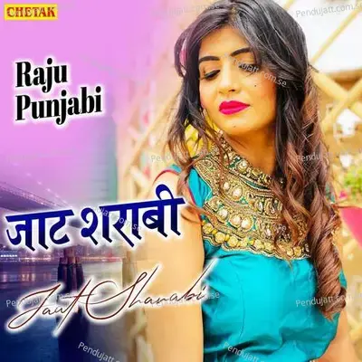 Jaat Sharabi - Raju Punjabi