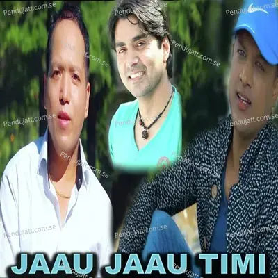 Jaau Jaau Timi - Raj Sigdel album cover 