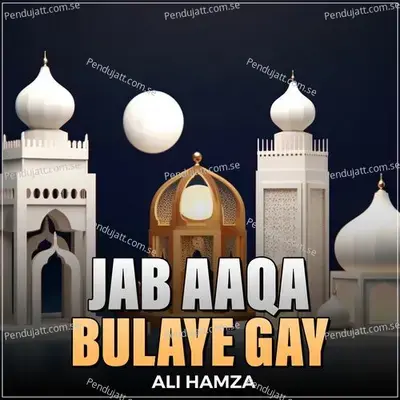 Jab Aaqa Bulaye Gay - Ali Hamza album cover 