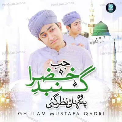 Jab Gumbad E Khazra Pe Woh Pehli Nazar Gaye - Ghulam Mustafa Qadri album cover 