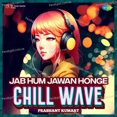 Jab Hum Jawan Honge Chillwave - Prashant Kumar album cover 