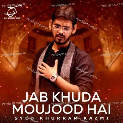 Jab Khuda Moujood Hai - Syed Khurram Kazmi album cover 