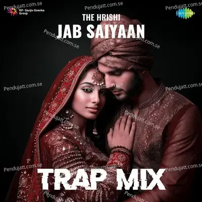 Jab Saiyaan - Trap Mix - The Hrishi album cover 