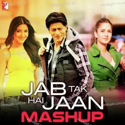 Jab Tak Hai Jaan - Mashup mp3 song