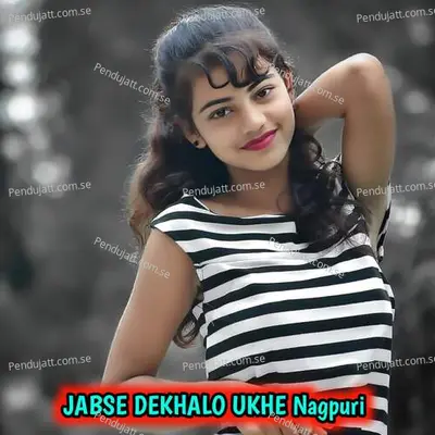 Jabse Dekhalo Ukhe Nagpuri - Santosh Kumar album cover 