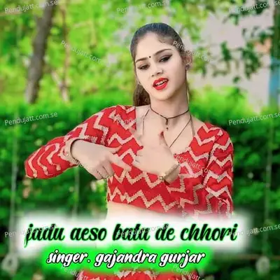 Jadu Aeso Bata De Chhori - Gajendra Gurjar