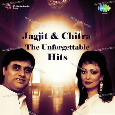 Jagjit And Chitra The Unforgettable Hits - Jagjit Singh