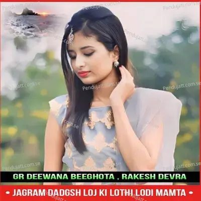 Jagram Dadgsh Loj Ki Lothi Lodi Mamta - Gr Deewana Beeghota album cover 