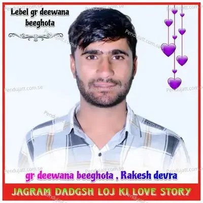 Jagram Dadgsh Loj Ki Love Story - Gr Deewana Beeghota album cover 
