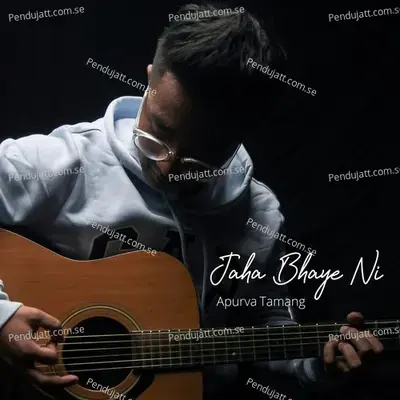 Jaha Bhaye Ni - Apurva Tamang album cover 