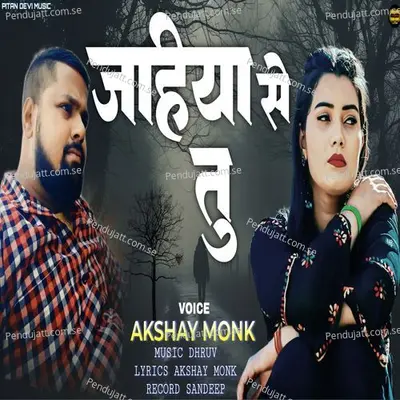 Jahiya Se Tu - Akshay Monk album cover 