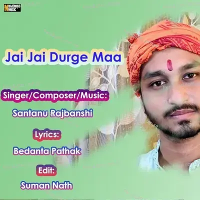Jai Jai Durge Maa - Santanu Rajbanshi album cover 