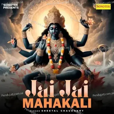 Jai Jai Mahakali - Sheetal Chaudhary album cover 